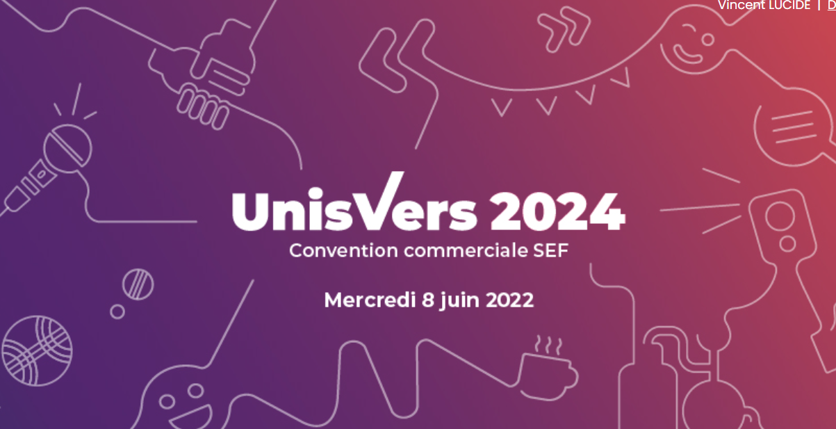 UnisVers 2024 - Convention commerciale SEF, mercredi 8 juin 2022 - BPCE Solutions immobilières